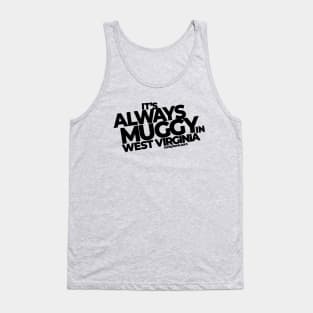 Always Muggy in West Virginia Tank Top